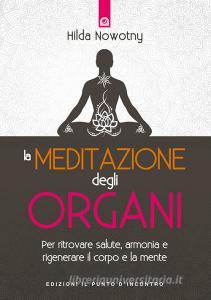 La meditazione degli organi. Per ritrovare salute, armonia e rigenerare il corpo e la mente.pdf