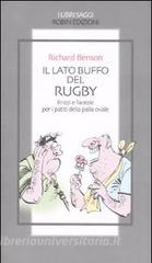 Il lato buffo del rugby. Frizzi e facezie per i patiti della palla ovale.pdf