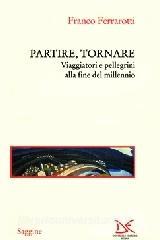 Partire, tornare. Viaggiatori e pellegrini alla fine del millennio.pdf