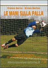 Le mani sulla palla. Progetto di allenamento per i portieri di calcio dagli 8 ai 16 anni. Con DVD.pdf