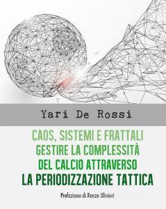 Caos, sistemi e frattali. Gestire la complessità del calcio attraverso la periodizzazione tattica.pdf