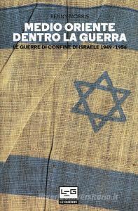 Medio Oriente dentro la guerra. Le guerre di confine dIsraele 1949-1956.pdf