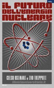 Ebook Il futuro dell'energia nucleare di Osimani Celso, Tripputi Ivo edito da IBL Libri