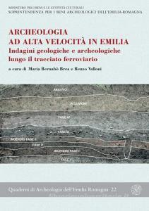 Archeologia ad alta velocità in Emilia. Indagini geologiche e archeologiche lungo il tracciato ferroviario.pdf