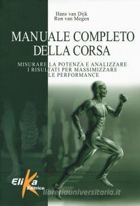 Manuale completo della corsa. Misurare la potenza e analizzare i risultati per massimizzare le performance.pdf