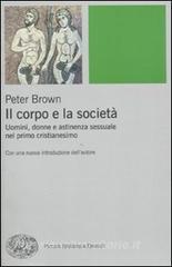 Il corpo e la società. Uomini, donne e astinenza sessuale nei primi secoli cristiani.pdf