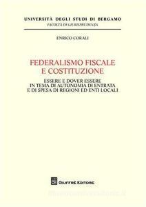 Federalismo fiscale e Costituzione. Essere e dover essere in tema di autonomia di entrata e di spesa di regioni ed enti locali.pdf