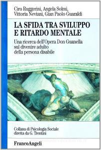 La sfida tra sviluppo e ritardo mentale. Una ricerca dellOpera Don Guanella sul divenire adulto della persona disabile.pdf
