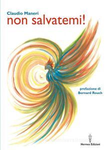 Ebook Non salvatemi! di Claudio Maneri edito da Hermes Edizioni