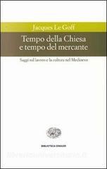 Tempo della Chiesa e tempo del mercante e altri saggi sul lavoro e la cultura nel Medioevo.pdf