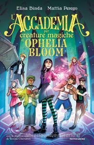 Ebook L'Accademia per Creature Magiche di Ophelia Bloom di Binda Elisa, Perego Mattia edito da Mondadori