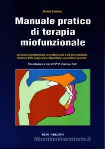 Manuale pratico di terapia miofunzionale. Un aiuto alla posturologia, alla odontoiatria ed altre specialità.pdf