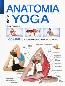 Anatomia dello yoga. Consigli per la corretta esecuzione delle asana. Ediz. a colori.pdf