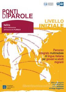 Ponti di parole. Livello iniziale. Percorso integrato multimediale di lingua italiana per giovani e adulti migranti. Con aggiornamento online.pdf