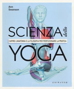 Scienza dello yoga. Capire lanatomia e la filosofia per perfezionare la pratica.pdf
