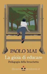 La gioia di educare. Pedagogia della bruschetta.pdf