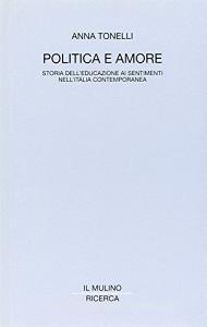 Politica e amore. Storia delleducazione ai sentimenti nellItalia contemporanea.pdf