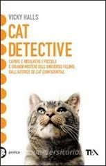 Cat detective. Capire e risolvere i piccoli e grandi misteri delluniverso felino.pdf