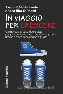 In viaggio per crescere, Un manuale di auto-mutuo aiuto per gli adolescenti: per potenziare le proprie risorse e stare bene con sé e con gli altri.pdf