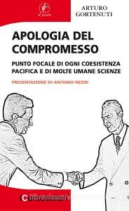 Apologia del compromesso. Punto focale di ogni coesistenza pacifica e di molte umane scienze.pdf
