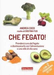 Che fegato! Prendersi cura del fegato e disintossicarlo con lalimentazione e uno stile di vita sano.pdf