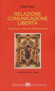 Relazione comunicazione libertà. Pungoli per la filosofia delleducazione.pdf