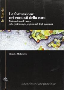 La formazione nei contesti della cura. Unesperienza di ricerca sulle epistemologie professionali degli infermieri.pdf