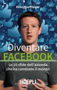 Diventare Facebook. Le 10 sfide dellazienda che ha cambiato il mondo.pdf