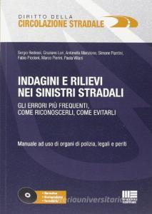 Indagini e rilievi nei sinistri stradali. Gli errori più frequenti, come riconoscerli, come evitarli. Manuale ad uso di organi di polizia, legali e periti. Con CD-RO.pdf