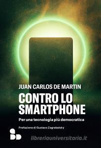 Ebook Contro lo smartphone di De Martin Juan Carlos edito da ADD Editore