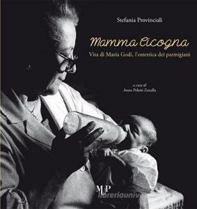 Mamma cicogna. Vita di Maria Godi, lostetrica dei parmigiani.pdf