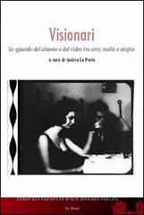 Visionari. Lo sguardo del cinema e del video fra arte, realtà e utopia.pdf
