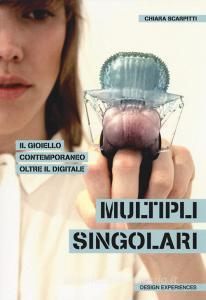 Multipli singolari. Il gioiello contemporaneo oltre il digitale.pdf