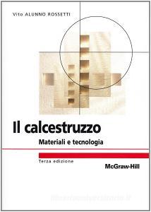 Il calcestruzzo. Materiali e tecnologia Il calcestruzzo. Materiali e tecnologia