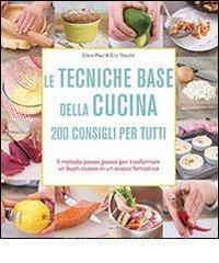 Le tecniche base della cucina. 200 consigli per tutti.pdf