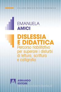 Dislessia e didattica. Percorso riabilitativo per superare i disturbi di lettura, scrittura e calligrafia.pdf
