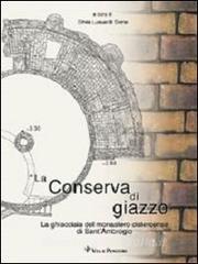La conserva di giazzo. La ghiacciaia del Monastero cistercense di SantAmbrogio.pdf