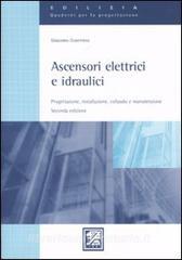Ascensori elettrici e idraulici. Progettazione, installazione, collaudo e manutenzione.pdf