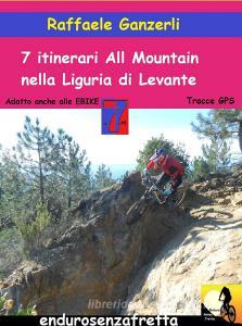 7 Itinerari all mountain nella Liguria di Levante. Con Contenuto digitale per download.pdf