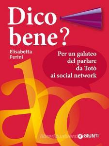 Dico bene? Per un galateo del parlare da Totò ai social network.pdf