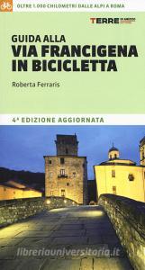 Guida alla via Francigena in bicicletta. Oltre 1000 chilometri dalle Alpi a Roma.pdf