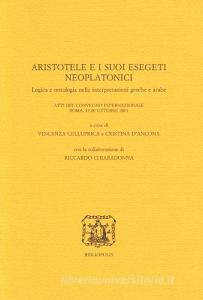 Aristotele e i suoi esegeti neoplatonici. Logica e ontologia nelle interpretazioni greche e arabe.pdf