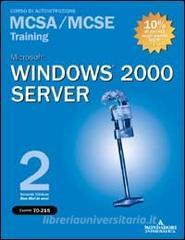 Microsoft Windows 2000 Server MCSA/MCSE Training (Esame 70-215). Con 2 CD-ROM.pdf
