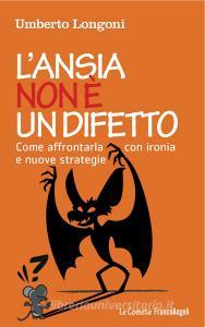 L ansia non è un difetto. Come affrontarla con ironia e nuove strategie.pdf