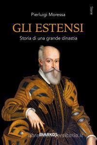 Ebook Gli Estensi di Pierluigi Moressa edito da Diarkos