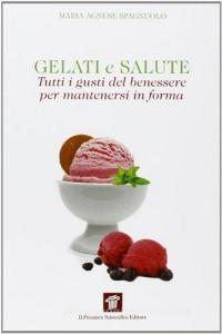 Gelati e salute. Tutti i gusti del benessere per mantenersi in forma.pdf