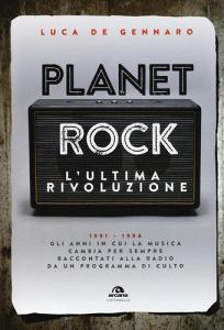 Planet rock. Lultima rivoluzione. 1991-1994. Gli anni il cui il rock cambiava per lultima volta, raccontati da un programma alla radio.pdf