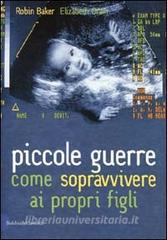Piccole guerre. Come sopravvivere ai propri figli.pdf