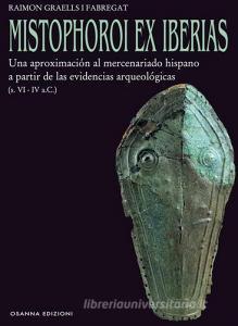 Mistophoroi ex Iberias. Una aproximación al mercenariado hispano a partir de las evidencias arqueológicas (VI-IV a. C.).pdf