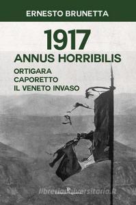 1917 Annus horribilis. Ortigara, Caporetto, il Veneto invaso.pdf
